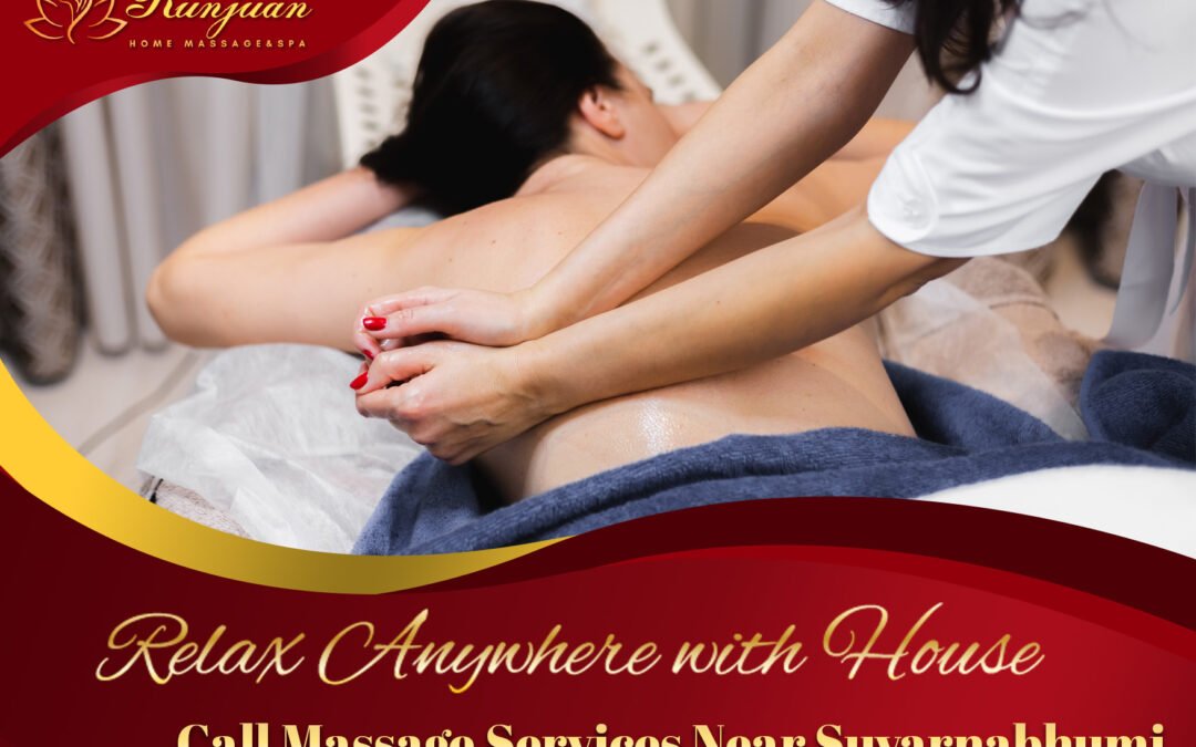 Relax Anywhere with House Call Massage Services Near Suvarnabhumi